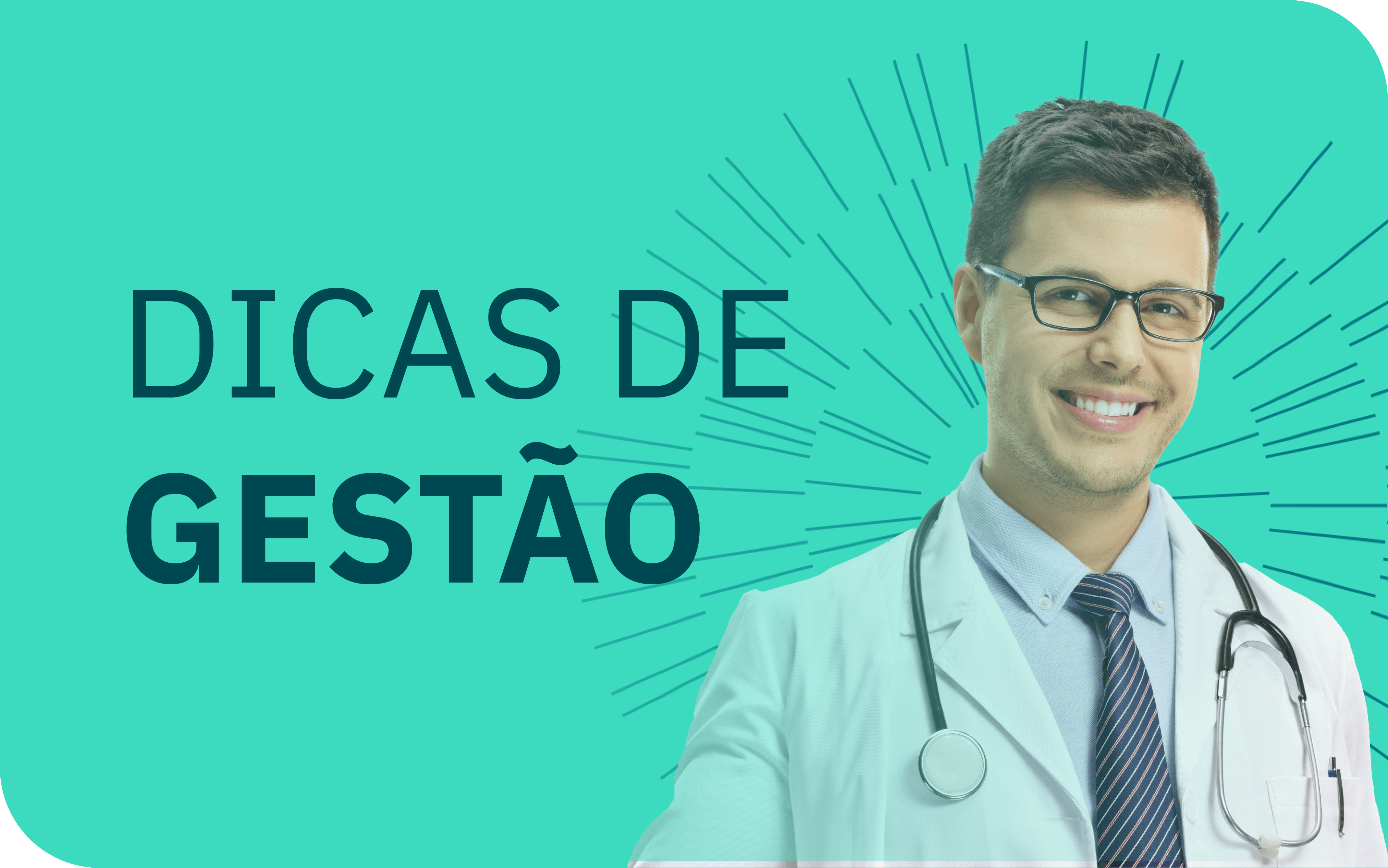 Dicas de gestão para profissionais que desejam abrir a primeira clínica